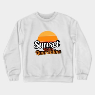 Sunset Hates Quarantine Crewneck Sweatshirt